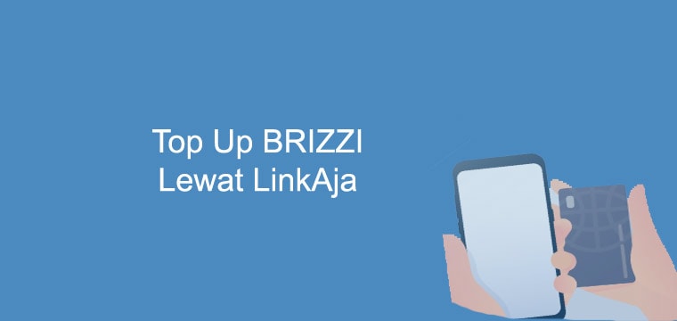 Cara Top Up Brizzi Via Linkaja Langkah Paling Mudah Helokepo