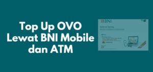 Cara Top Up OVO Lewat BNI Mobile dan ATM BNI
