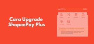 Cara Upgrade ShopeePay Plus dan Keuntungannya
