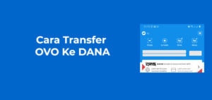 Cara Transfer OVO ke DANA Terbaru dan Biaya Admin