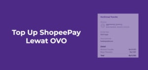 Cara Top Up ShopeePay Lewat OVO, Biaya & Batas Minimal