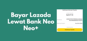 Cara Bayar Lazada Lewat Bank Neo di Aplikasi Neo+ Terbaru