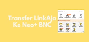 Transfer LinkAja ke Neo+ atau Bank Neo Commerce, Caranya?